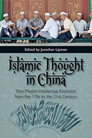 Islamic Thought in China (Sino-Muslim Intellectual Evolution from the 17th to the 21st Century) - 9781474426459 by Jonathan N Lipman, 9781474426459