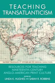 Teaching Transatlanticism (Resources for Teaching Nineteenth-Century Anglo-American Print Culture) by Linda K Hughes, Sarah Ruffing Robbins, 9780748694464