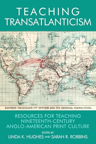 Teaching Transatlanticism (Resources for Teaching Nineteenth-Century Anglo-American Print Culture) by Linda K Hughes, Sarah Ruffing Robbins, 9780748694464