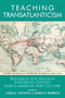 Teaching Transatlanticism (Resources for Teaching Nineteenth-Century Anglo-American Print Culture) by Linda K Hughes, Sarah Ruffing Robbins, 9780748694464