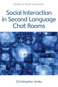Social Interaction in Second Language Chat Rooms by Christopher Jenks, 9780748649488