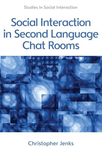 Social Interaction in Second Language Chat Rooms by Christopher Jenks, 9780748649488