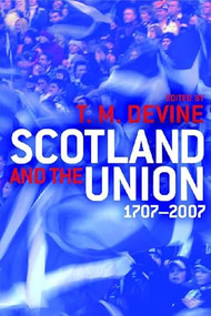 Scotland and the Union 1707-2007 by Tom M. Devine, 9780748635429
