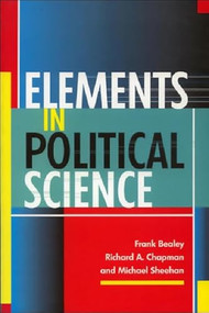 Elements in Political Science by Frank Bealey, Richard A. Chapman, Michael Sheehan, 9780748611096