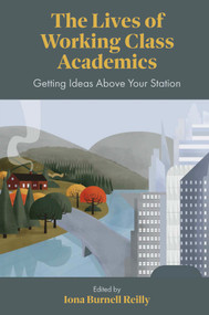 The Lives of Working Class Academics (Getting Ideas Above your Station) - 9781801170604 by Iona Burnell Reilly, 9781801170604