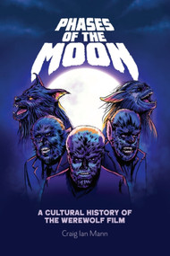 Phases of the Moon (A Cultural History of the Werewolf Film) by Craig Ian Mann, 9781474441124