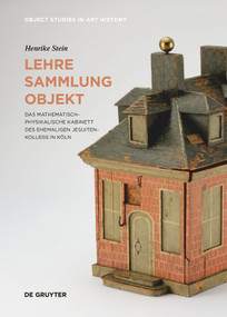 Lehre - Sammlung - Objekt (Das Mathematisch-Physikalische Kabinett des ehemaligen Jesuitenkollegs in Köln) (German Edition) by Henrike Stein, 9783689241308