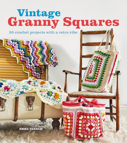 Vintage Granny Squares (20 Crochet Projects with a Retro Vibe) by Emma Varnam, 9781784946791