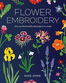 Flower Embroidery (Over 100 Floral Motifs and Projects to Create) by Susie Johns, 9781784946814