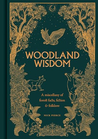 Woodland Wisdom (A Miscellany of Forest Facts, Fiction & Folklore) by Nick Pierce, Alejandra Peñaloza, 9781784946999