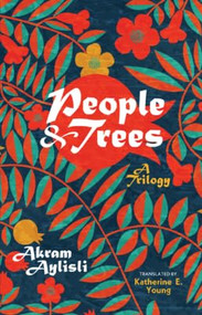 People and Trees (A Trilogy) by Akram Aylisli, 9781951508425