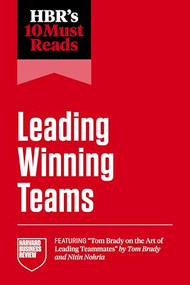 HBR's 10 Must Reads on Leading Winning Teams (featuring "Tom Brady on the Art of Leading Teammates" by Tom Brady and Nitin Nohria) - 9798892791441 by Harvard Business Review, Tom Brady, Frances X. Frei, Marcus Buckingham, Tsedal Neeley, 9798892791441