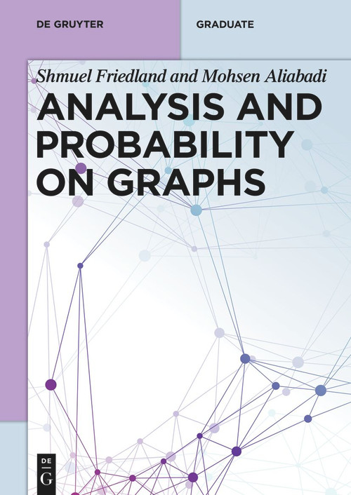 Analysis and Probability on Graphs by Shmuel Friedland, Mohsen Aliabadi, 9783111336923