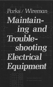 Maintaining and Troubleshooting Electrical Equipment by Roy Parks, 9780831111649