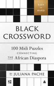 Black Crossword: 100 Midi Puzzles Connecting the African Diaspora by Juliana Pache, 9780063390300