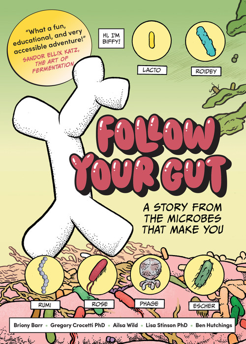 Follow Your Gut (A Story from the Microbes That Make You) by Ailsa Wild, Lisa Stinson, Ben Hutchings, Briony Barr, Gregory Crocetti, 9781957363844