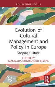 Evolution of Cultural Management and Policy in Europe (Shaping Culture) by GiannaLia Cogliandro Beyens, 9781032976006