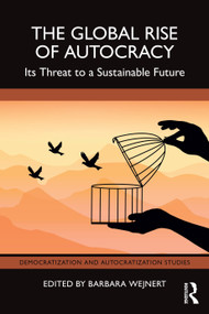 The Global Rise of Autocracy (Its Threat to a Sustainable Future) by Barbara Wejnert, 9781032851075