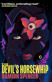 The Devil's Horsewhip by Damion O. Spencer, 9781917352024