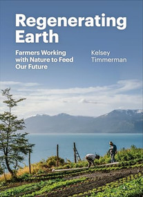 Regenerating Earth (Farmers Working with Nature to Feed Our Future) by Kelsey Timmerman, 9781952338267