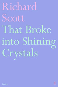 That Broke into Shining Crystals by Richard Scott, 9780571391318