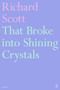That Broke into Shining Crystals by Richard Scott, 9780571391318