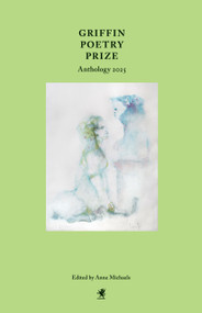 Griffin Poetry Prize Anthology 2025 (A Selection of the Shortlist) by Anne Michaels, 9781487013899