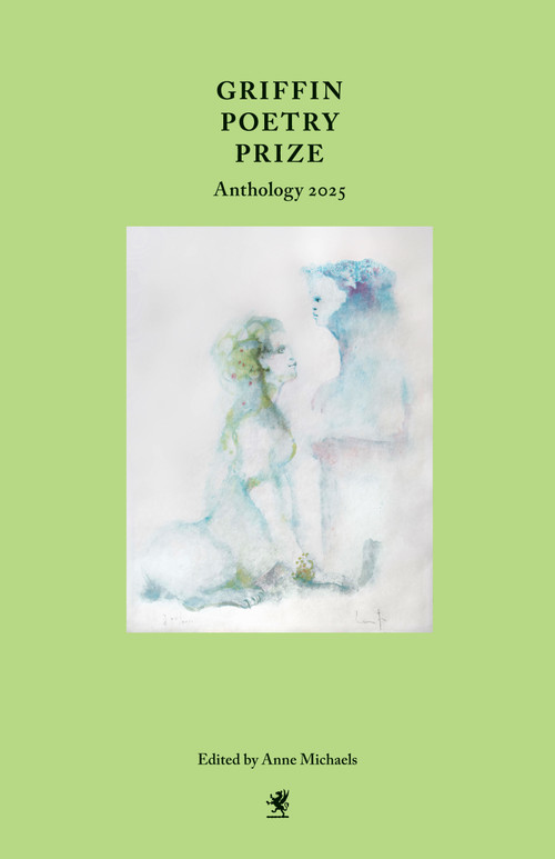 Griffin Poetry Prize Anthology 2025 (A Selection of the Shortlist) by Anne Michaels, 9781487013899