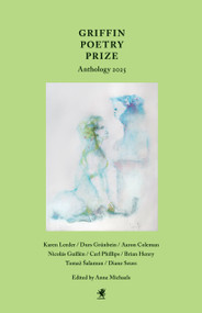 Griffin Poetry Prize Anthology 2025 (A Selection of the Shortlist) by Anne Michaels, 9781487013899