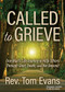 Called to Grieve (One Man's Life Journey to Help Others Through Grief, Death, and the Beyond) by Rev. Tom Evans, 9781636985916