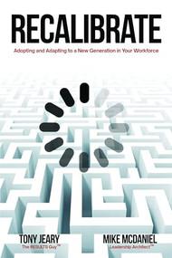 Recalibrate (Adopting and Adapting to a New Generation in Your Workforce) by Tony Jeary, Mike McDaniel, 9781956370706