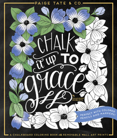 Chalk It Up To Grace (A Chalkboard Coloring Book of Removable Wall Art Prints, Perfect With Colored Pencils and Markers) by Shannon Roberts, Paige Tate & Co., 9781944515287