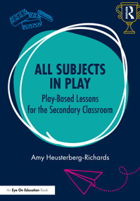 All Subjects in Play: Play-Based Lessons for the Secondary Classroom by Amy Heusterberg-Richards, 9781032970486