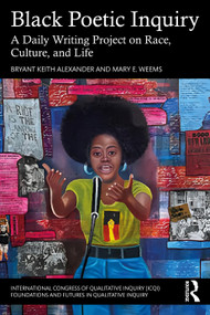 Black Poetic Inquiry (A Daily Writing Project on Race, Culture, and Life) by Bryant Keith Alexander, Mary E. Weems, 9781032944937
