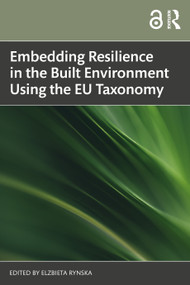 Embedding Resilience in the Built Environment Using the EU Taxonomy by Elzbieta Rynska, 9781032878898