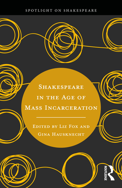 Shakespeare in the Age of Mass Incarceration by Liz Fox, Gina Hausknecht, 9781032588339