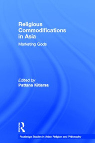Religious Commodifications in Asia (Marketing Gods) - 9780415500050 by Pattana Kitiarsa, 9780415500050