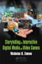 Storytelling for Interactive Digital Media and Video Games by Nicholas B. Zeman, 9781498703840