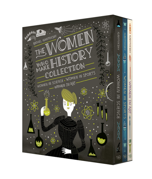 The Women Who Make History Collection [3-Book Boxed Set] (Women in Science, Women in Sports, Women in Art) by Rachel Ignotofsky, 9781984861740
