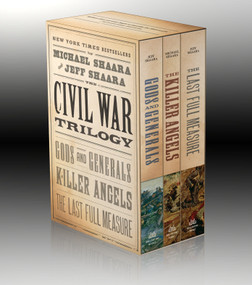 The Civil War Trilogy 3-Book Boxset (Gods and Generals, The Killer Angels, and The Last Full Measure) by Jeff Shaara, Michael Shaara, 9780345433725