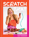 Scratch That (Embrace the Mess, Cook to Impress - A Cookbook) by Alix Traeger, 9781454952848