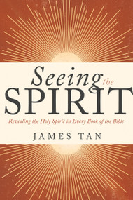 Seeing the Spirit (Revealing the Holy Spirit in Every Book of the Bible) by James Tan, 9798887693767