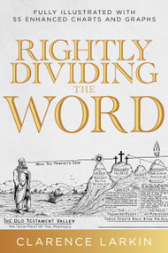 Rightly Dividing the Word (Fully Illustrated with 55 Enhanced Charts and Graphics) by Clarence Larkin, 9798887693781