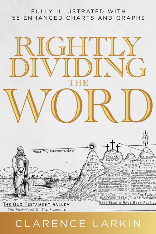 Rightly Dividing the Word (Fully Illustrated with 55 Enhanced Charts and Graphics) by Clarence Larkin, 9798887693781