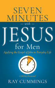 Seven Minutes with Jesus for Men (Applying the Gospel of John to Everyday Life (A 60-Day Devotional)) by Cummings, Ray, 9798887693828