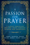A Passion for Prayer (7 Classic Christian Writers Share Timeless Wisdom and Experience) by Whitaker House, Charles H Spurgeon, Andrew Murray, E. M. Bounds, George Mueller, D. L. Moody, R.  A. Torrey, Charles G. Finney, 9798887693897