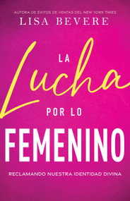 La lucha por lo femenino (Reclamando nuestra identidad divina) (Spanish Edition) by Lisa Bevere, 9798887694115