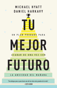 Tu mejor futuro (Un plan probado para acabar de una vez con la ansiedad del mañana) (Spanish Edition) by Michael Hyatt, Daniel Harkavy, 9798887694139