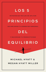 Los 5 principios del equilibrio (Estrategias fáciles de aplicar que mejoran tu bienestar personal y maximizan tu productividad) (Spanish Edition) by Michael Hyatt, Megan Hyatt Miller, 9798887694153