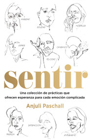 Sentir (Una colección de prácticas que ofrecen esperanza para cada emoción complicada) (Spanish Edition) by Anjuli Paschall, 9798887694177